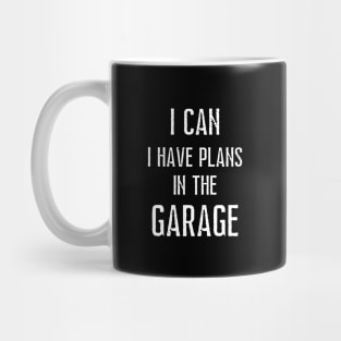 I can i have plans in the garage Mug